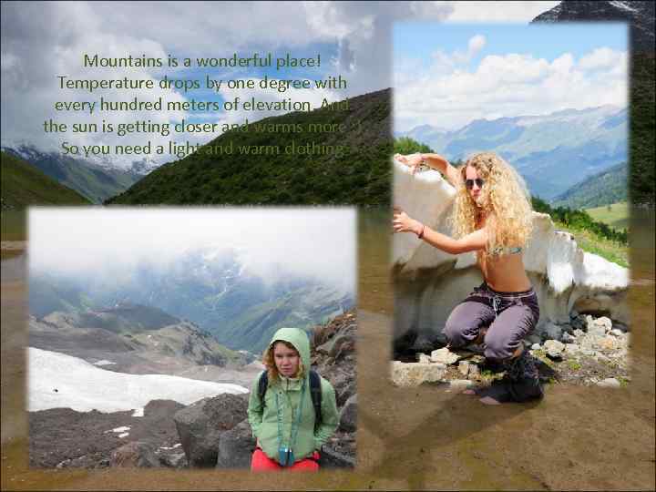 Mountains is a wonderful place! Temperature drops by one degree with every hundred meters