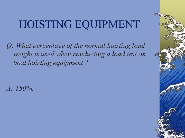 HOISTING EQUIPMENT Q: What percentage of the normal hoisting load weight is used when