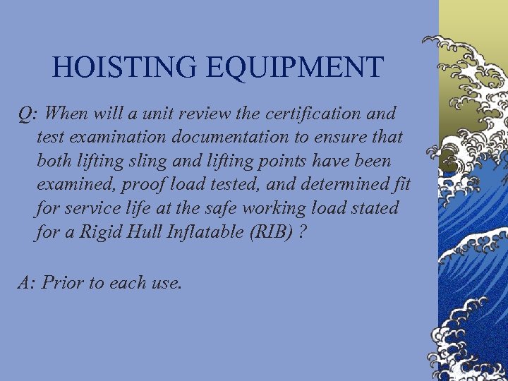 HOISTING EQUIPMENT Q: When will a unit review the certification and test examination documentation