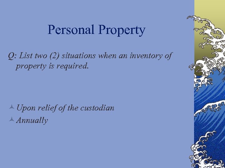 Personal Property Q: List two (2) situations when an inventory of property is required.