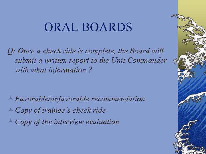ORAL BOARDS Q: Once a check ride is complete, the Board will submit a