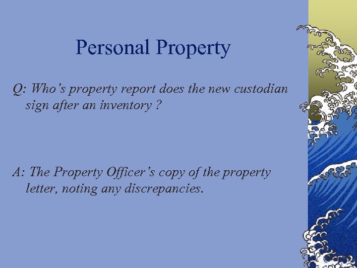Personal Property Q: Who’s property report does the new custodian sign after an inventory