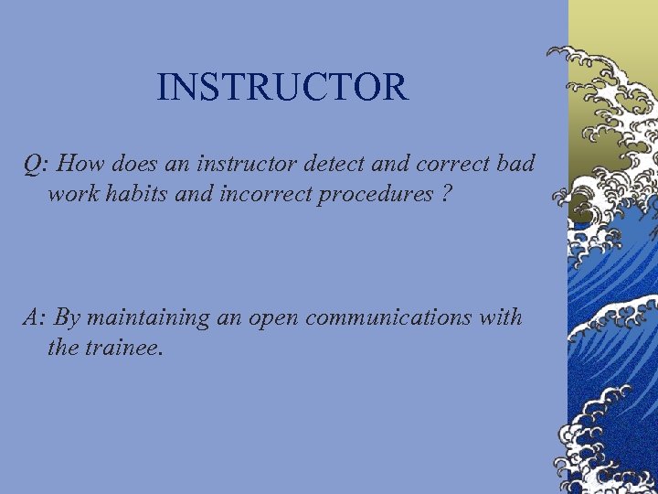 INSTRUCTOR Q: How does an instructor detect and correct bad work habits and incorrect