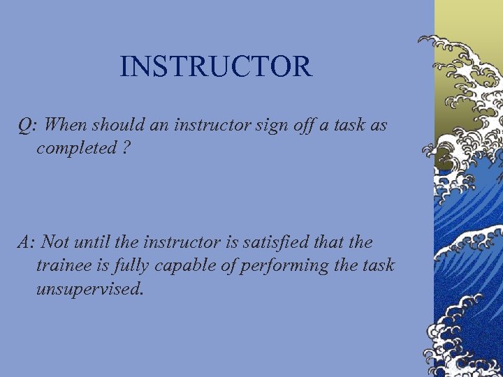 INSTRUCTOR Q: When should an instructor sign off a task as completed ? A: