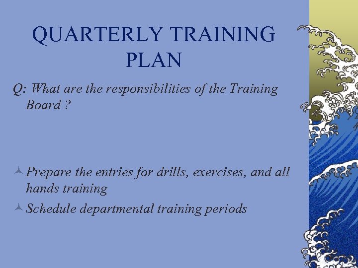 QUARTERLY TRAINING PLAN Q: What are the responsibilities of the Training Board ? ©
