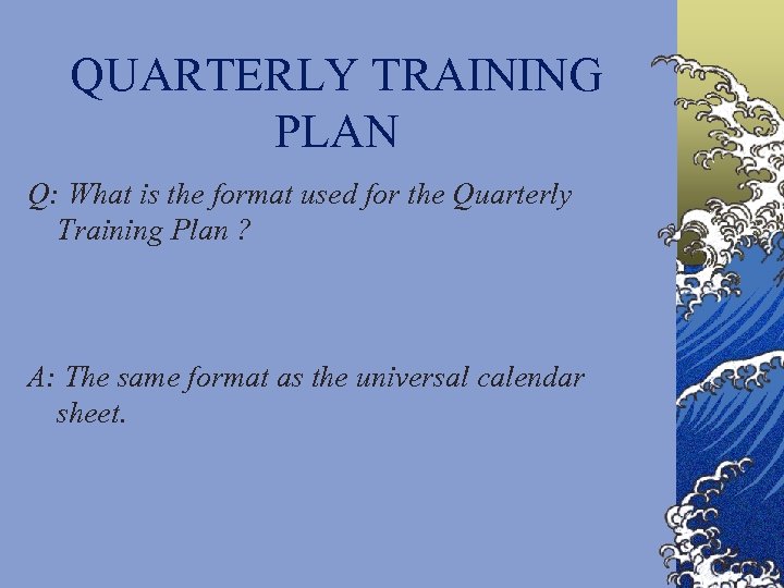 QUARTERLY TRAINING PLAN Q: What is the format used for the Quarterly Training Plan