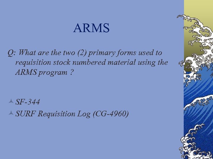 ARMS Q: What are the two (2) primary forms used to requisition stock numbered