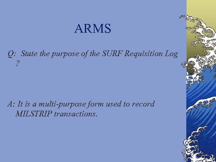 ARMS Q: State the purpose of the SURF Requisition Log ? A: It is