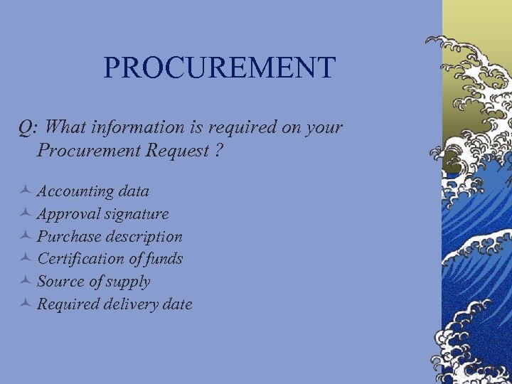 PROCUREMENT Q: What information is required on your Procurement Request ? © Accounting data