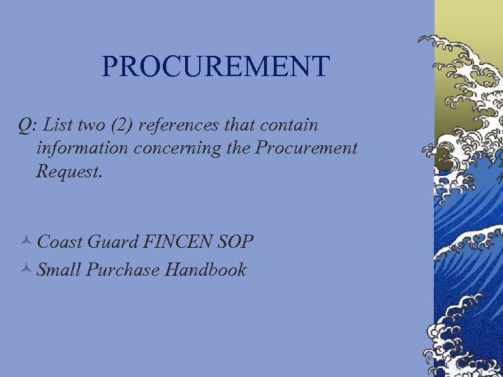 PROCUREMENT Q: List two (2) references that contain information concerning the Procurement Request. ©