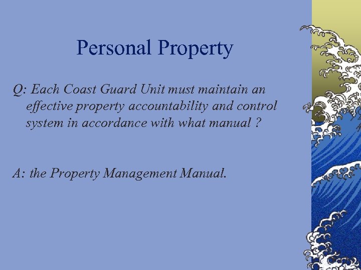 Personal Property Q: Each Coast Guard Unit must maintain an effective property accountability and
