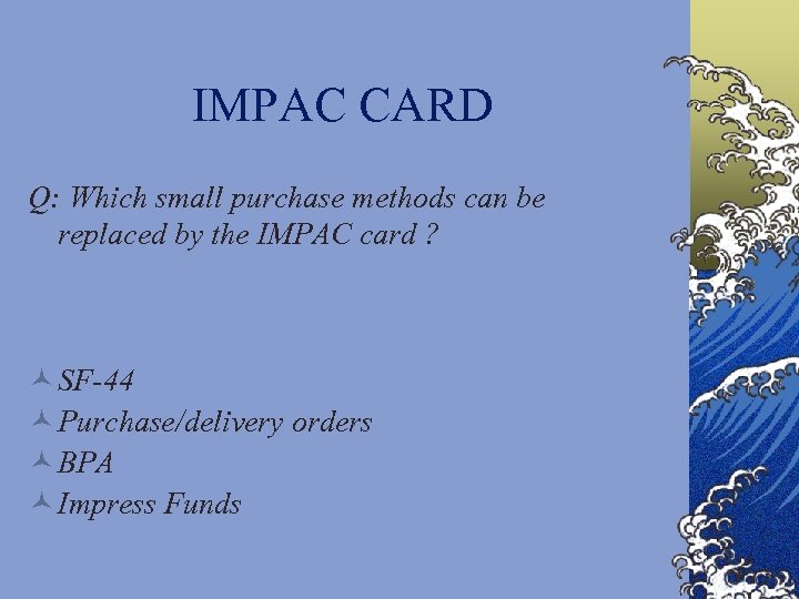 IMPAC CARD Q: Which small purchase methods can be replaced by the IMPAC card