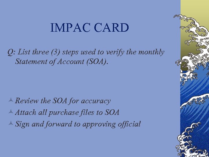 IMPAC CARD Q: List three (3) steps used to verify the monthly Statement of