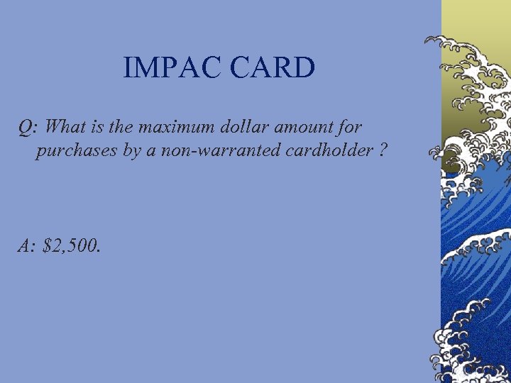 IMPAC CARD Q: What is the maximum dollar amount for purchases by a non-warranted