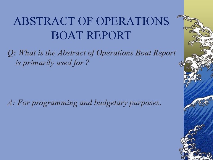 ABSTRACT OF OPERATIONS BOAT REPORT Q: What is the Abstract of Operations Boat Report