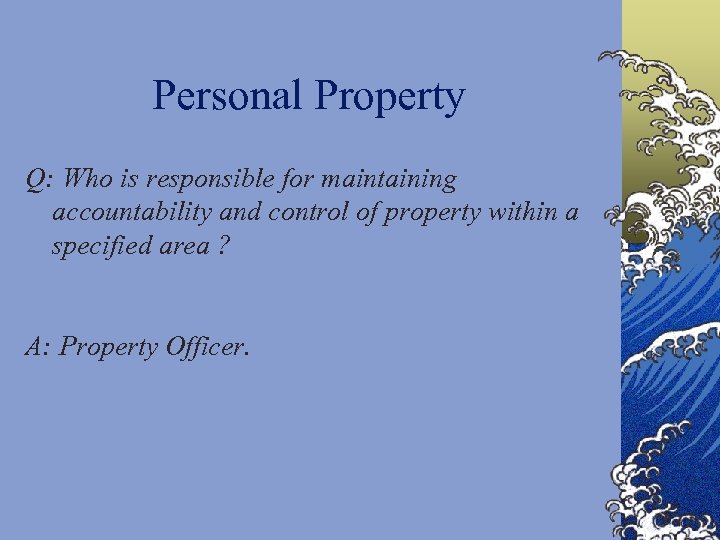 Personal Property Q: Who is responsible for maintaining accountability and control of property within