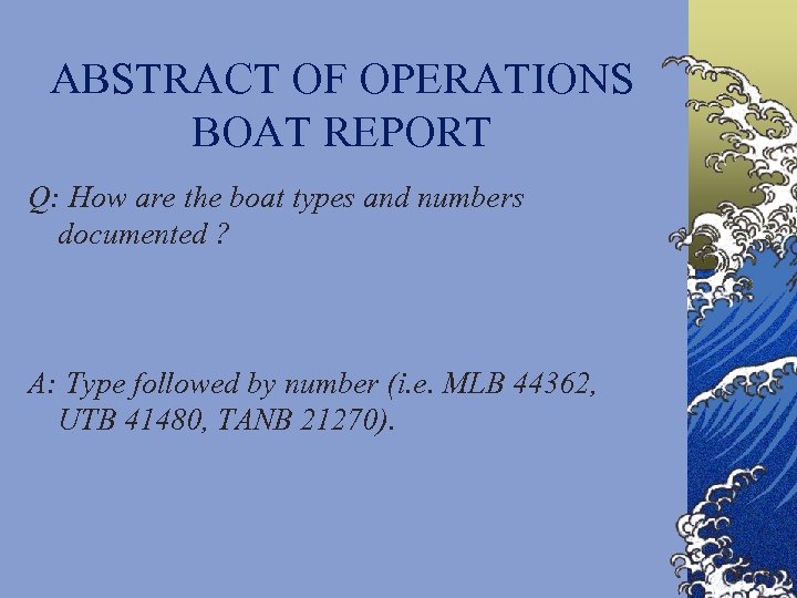 ABSTRACT OF OPERATIONS BOAT REPORT Q: How are the boat types and numbers documented
