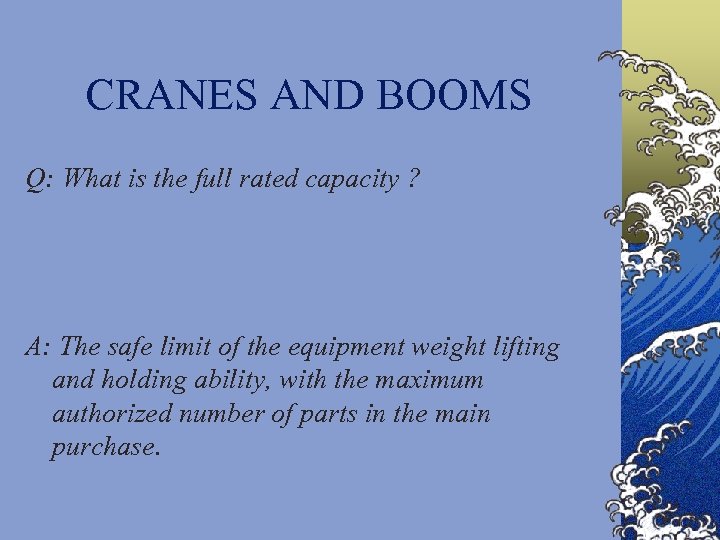 CRANES AND BOOMS Q: What is the full rated capacity ? A: The safe