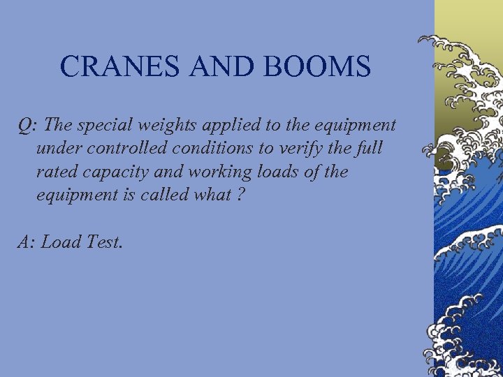 CRANES AND BOOMS Q: The special weights applied to the equipment under controlled conditions