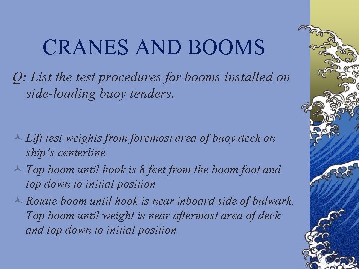 CRANES AND BOOMS Q: List the test procedures for booms installed on side-loading buoy