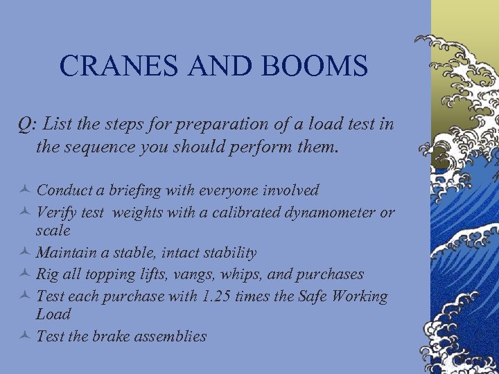 CRANES AND BOOMS Q: List the steps for preparation of a load test in