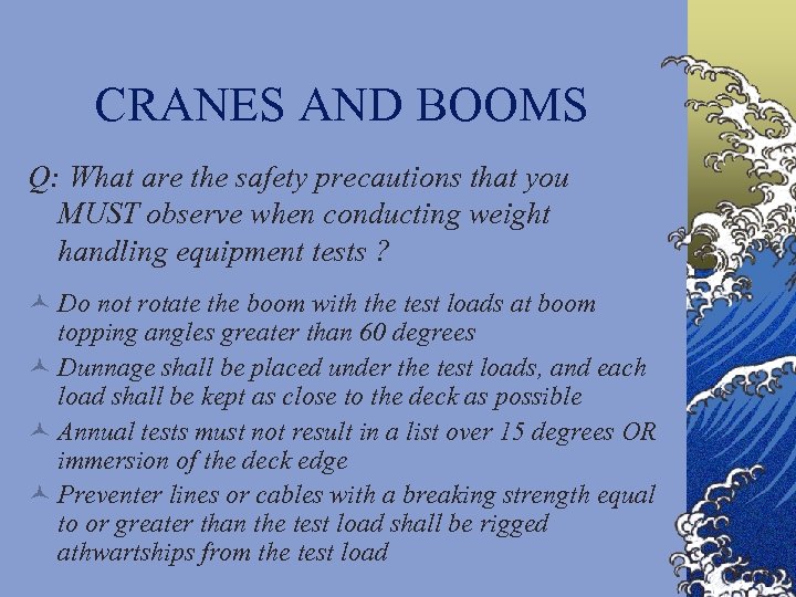 CRANES AND BOOMS Q: What are the safety precautions that you MUST observe when