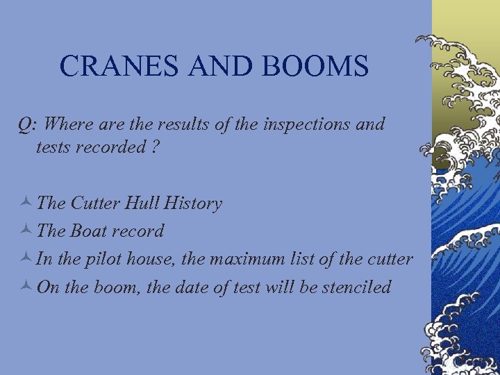CRANES AND BOOMS Q: Where are the results of the inspections and tests recorded