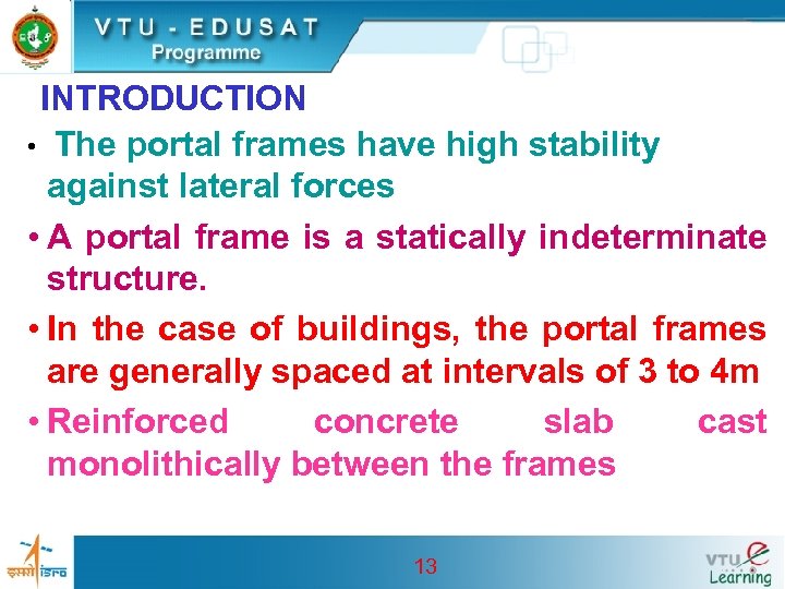 INTRODUCTION • The portal frames have high stability against lateral forces • A portal