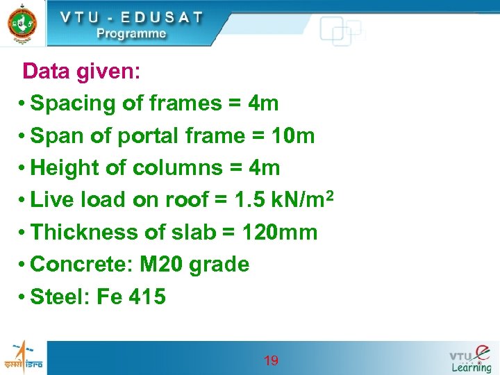 Data given: • Spacing of frames = 4 m • Span of portal frame