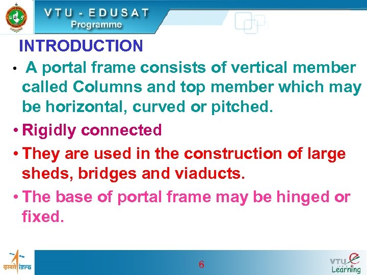 INTRODUCTION • A portal frame consists of vertical member called Columns and top member