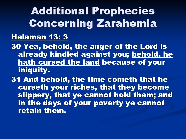 Additional Prophecies Concerning Zarahemla Helaman 13: 3 30 Yea, behold, the anger of the