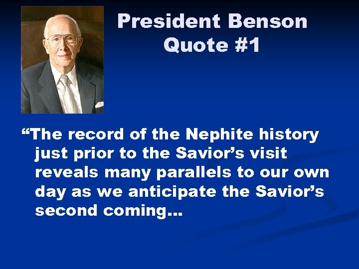 President Benson Quote #1 “The record of the Nephite history just prior to the