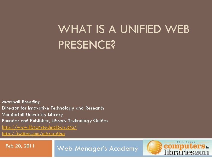 WHAT IS A UNIFIED WEB PRESENCE? Marshall Breeding Director for Innovative Technology and Research
