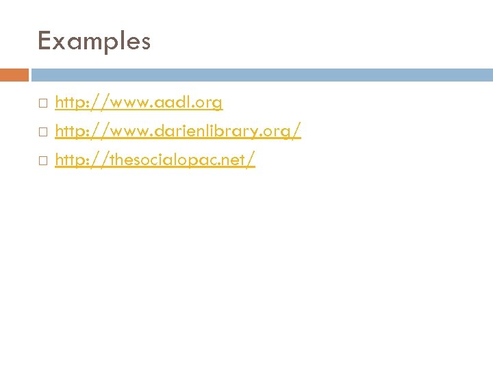 Examples http: //www. aadl. org http: //www. darienlibrary. org/ http: //thesocialopac. net/ 