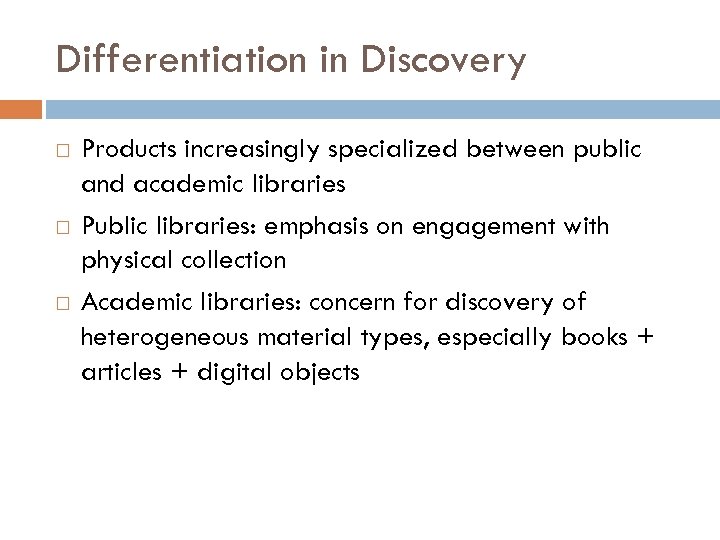 Differentiation in Discovery Products increasingly specialized between public and academic libraries Public libraries: emphasis