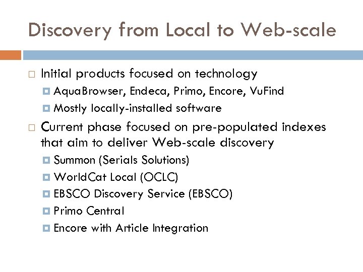 Discovery from Local to Web-scale Initial products focused on technology Aqua. Browser, Endeca, Primo,