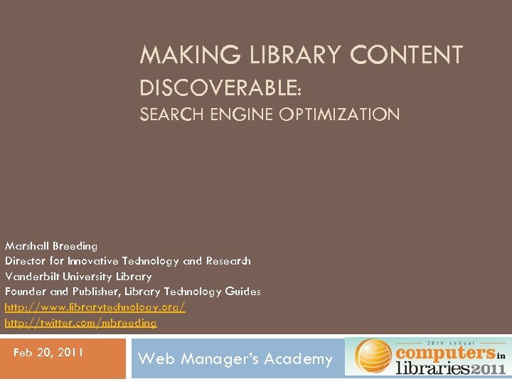 MAKING LIBRARY CONTENT DISCOVERABLE: SEARCH ENGINE OPTIMIZATION Marshall Breeding Director for Innovative Technology and
