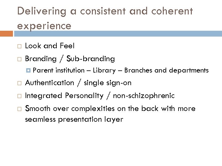 Delivering a consistent and coherent experience Look and Feel Branding / Sub-branding Parent institution