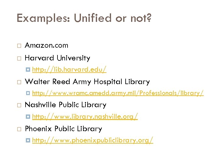 Examples: Unified or not? Amazon. com Harvard University http: //lib. harvard. edu/ Walter Reed