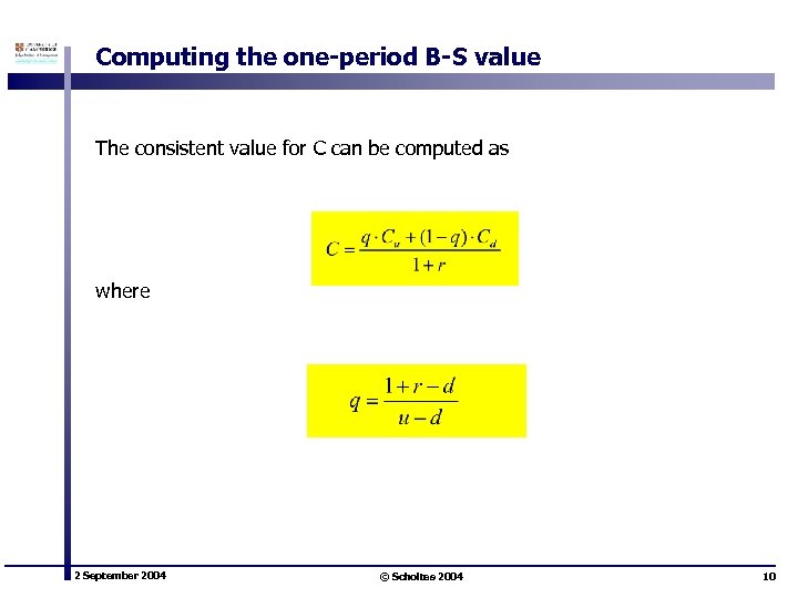 Computing the one-period B-S value The consistent value for C can be computed as
