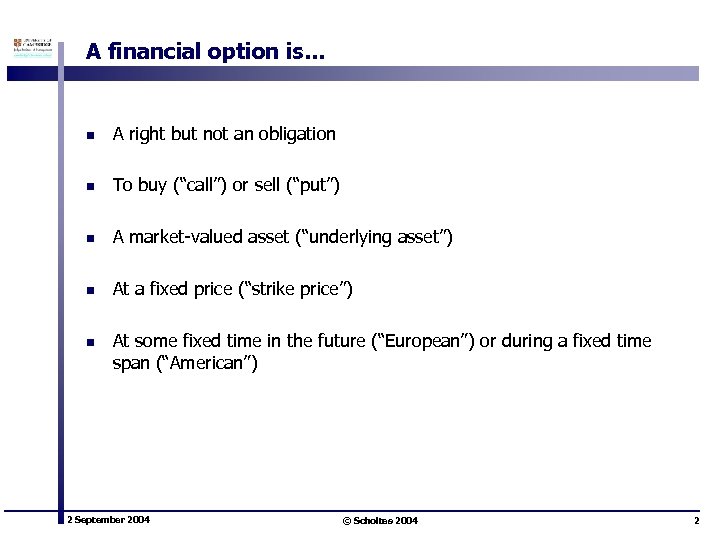 A financial option is… n A right but not an obligation n To buy