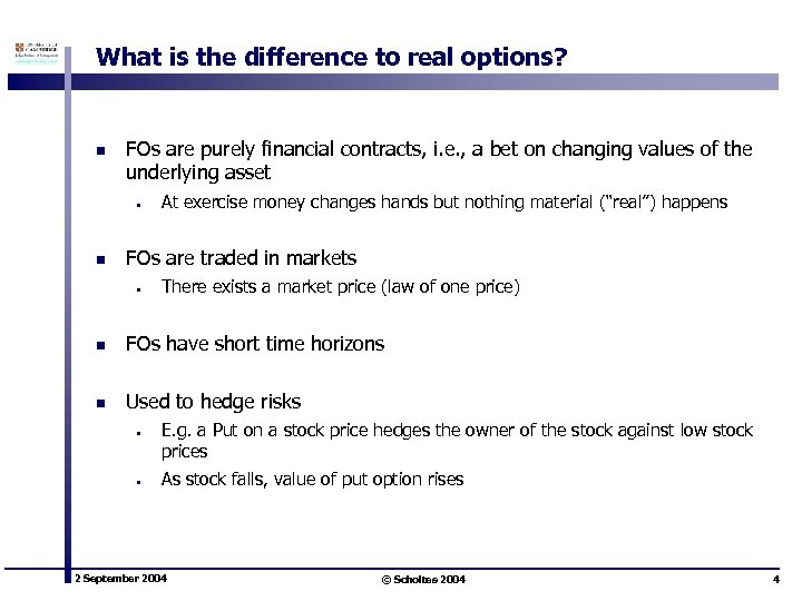 What is the difference to real options? n FOs are purely financial contracts, i.