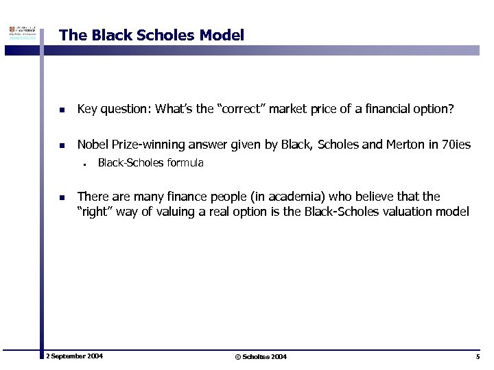 The Black Scholes Model n Key question: What’s the “correct” market price of a