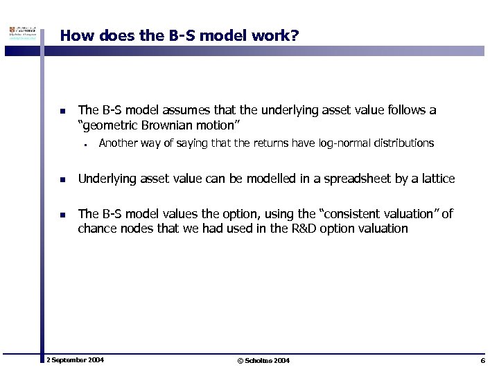 How does the B-S model work? n The B-S model assumes that the underlying