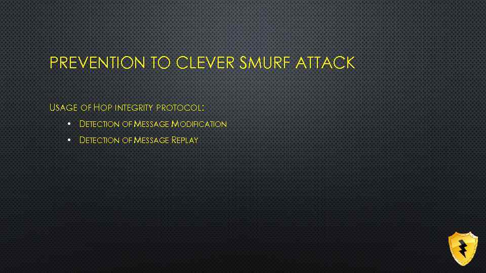 PREVENTION TO CLEVER SMURF ATTACK USAGE OF HOP INTEGRITY PROTOCOL: • DETECTION OF MESSAGE