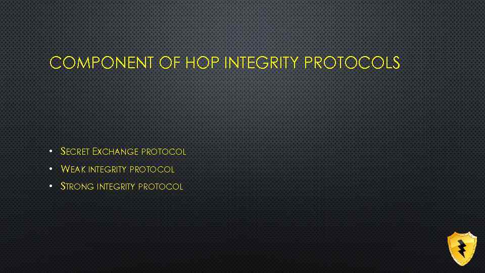 COMPONENT OF HOP INTEGRITY PROTOCOLS • SECRET EXCHANGE PROTOCOL • WEAK INTEGRITY PROTOCOL •