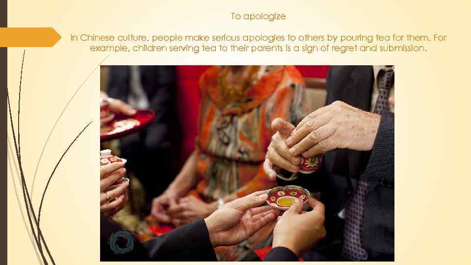To apologize In Chinese culture, people make serious apologies to others by pouring tea