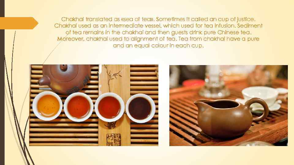Chakhai translated as «sea of tea» . Sometimes it called an cup of justice.
