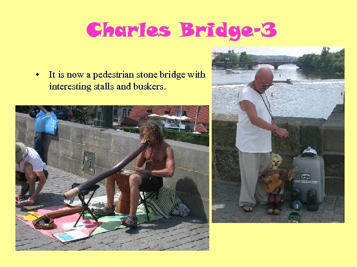 Charles Bridge-3 • It is now a pedestrian stone bridge with interesting stalls and