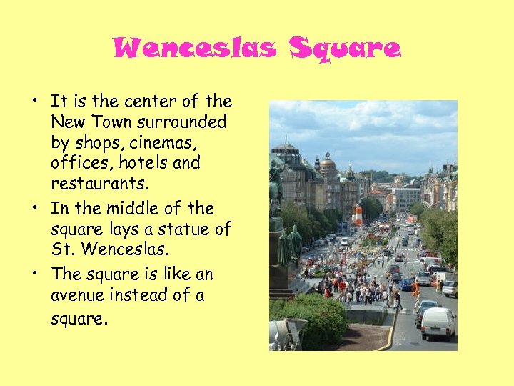 Wenceslas Square • It is the center of the New Town surrounded by shops,